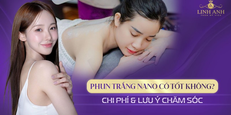 Review Phun trắng Nano tinh chất huyết yến có tốt không? Có nên sử dụng dịch vụ phun trắng da?